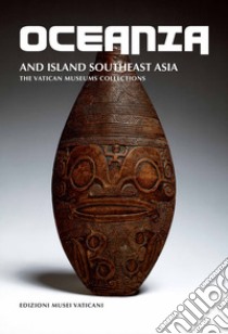 Oceania and Island Southeast Asia. The Vatican Museums Collections libro di Aigner Katherine; Mapelli Nicola