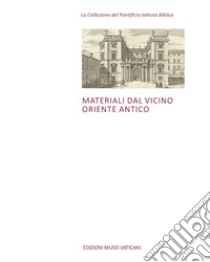 Materiali dal Vicino Oriente Antico libro di Amenta A. (cur.); Felli C. (cur.); Cappozzo M. (cur.)