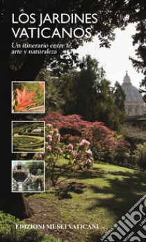 Los Jardinos Vaticanos. Un itinerario entre fe, arte y naturaleza libro di Luzzi Paolo; Salandri Isabella; Pirrone Filippo