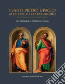 I Santi Pietro e Paolo di Raffaello e Fra Bartolomeo. Un omaggio ai Patroni di Roma. Ediz. illustrata libro di Jatta B. (cur.); Cornini G. (cur.)