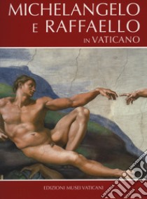 Michelangelo e Raffaello in Vaticano libro di Rossi Francesco; Graziano Antonio P.; Mancinelli Fabrizio