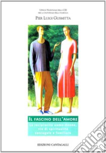 Il fascino dell'amore. La reciprocità uomo-donna, via di spiritualità coniugale e familiare libro di Gusmitta Pier Luigi