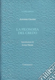 La filosofia del credo libro di Gratry Alfonso; Negri L. (cur.)