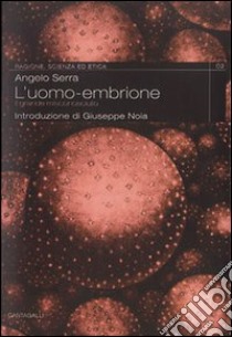 L'uomo embrione. Questo misconosciuto libro di Serra Angelo