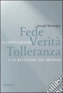 Fede, verità e tolleranza. Il cristianesimo e le altre religioni del mondo libro di Benedetto XVI (Joseph Ratzinger)