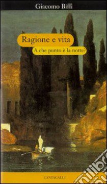 Ragione e vita. A che punto è la notte? libro di Biffi Giacomo