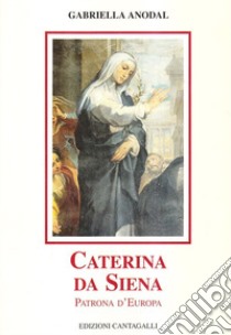 Caterina da Siena. Patrona d'Europa libro di Anodal Gabriella