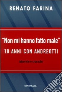 Non mi hanno fatto male. 10 anni con Andreotti libro di Farina Renato; Andreotti Giulio