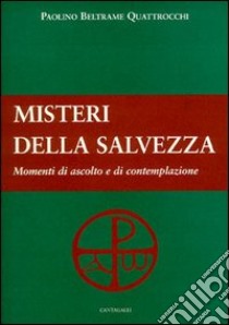 I misteri della salvezza. Momenti di ascolto e di contemplazione libro di Beltrame Quattrocchi Paolino