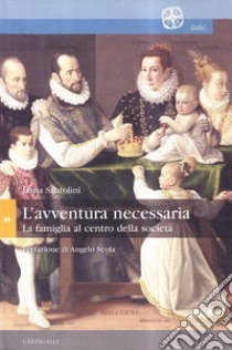 L'avventura necessaria. La famiglia al centro della società libro di Santolini Luisa