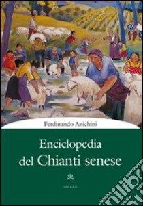 Enciclopedia del Chianti senese libro di Anichini Ferdinando