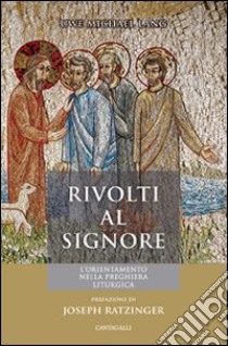 Rivolti verso il Signore. L'orientamento nella preghiera liturgica libro di Lang Uwe Michael