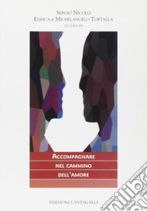 Accompagnare nel cammino dell'amore libro di Nicolli S. (cur.); Tortorella E. (cur.)