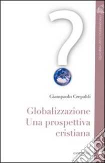 Globalizzazione. Una prospettiva cristiana libro di Crepaldi Giampaolo