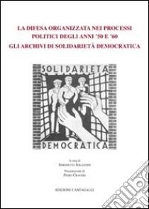 La difesa organizzata nei processi politici degli anni '50 e '60: gli archivi di solidarietà democratica libro