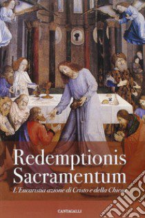 Redemptionis Sacramentum. L'Eucaristia azione di Cristo e della Chiesa libro di Congregazione per il culto divino e sacramenti (cur.)