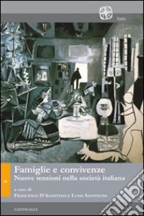 Famiglie e convivenze. Nuove tensioni nella società italiana libro di Santolini L. (cur.); D'Agostino F. (cur.)