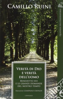 Verità di Dio e verità dell'uomo. Benedetto XVI e le grandi domande del nostro tempo libro di Ruini Camillo