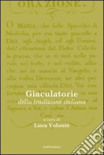 Giaculatorie della tradizione italiana libro di Volontè L. (cur.)