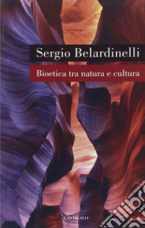 Bioetica tra natura e cultura libro di Belardinelli Sergio