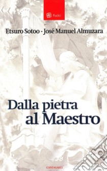 Dalla pietra al maestro libro di Sotoo Etsuro; Almuzara José M.