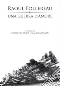 Una guerra d'amore. Appelli ai giovani 1961-1977 libro di Follereau Raoul