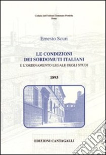 Le condizioni dei sordomuti italiani e l'ordinamento legale degli studi libro di Scuri Ernesto