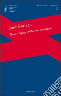 Eros e agape nella vita coniugale libro di Noriega José