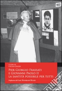 Pier Giorgio Frassati e Giovanni Paolo II. La sanità è possibile per tutti libro di Gilodi C. (cur.)