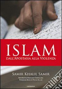 Islam. Dall'apostasia alla violenza libro di Samir Khalil