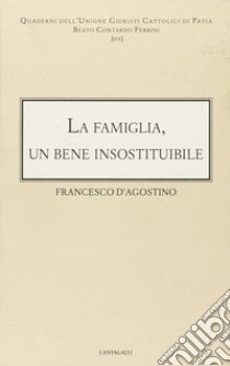 La famiglia: un bene insostituibile libro di D'Agostino Francesco