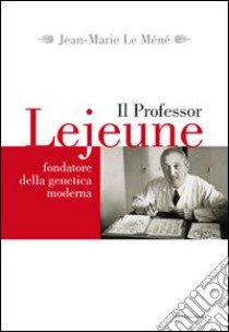 Il professor Lejeune fondatore della genetica moderna libro di Le Méné Jean-Marie