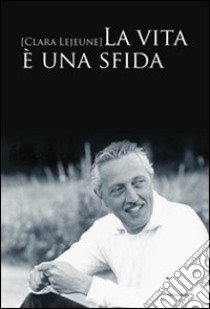 La vita è una sfida libro di Lejeune Clara