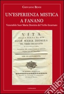 Un'esperienza mistica a Fanano. Venerabile suor Maria Diomira del Verbo Incarnato libro di Bensi Giovanni