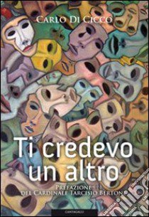 Ti credevo un altro libro di Di Cicco Carlo