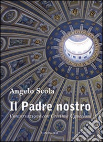 Il Padre nostro. Conversazione con Cristina Uguccioni libro di Scola Angelo; Uguccioni Cristina