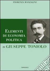 Elementi di economia politica in Giuseppe Toniolo libro di Manzalini Fiorenza