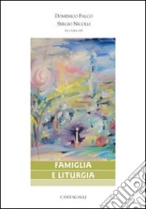 Famiglia e liturgia libro di Falco D. (cur.); Nicolli S. (cur.)