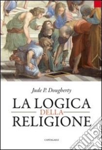 La logica della religione libro di Dougherty Jude P.