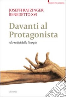 Davanti al protagonista. Alle radici della liturgia libro di Benedetto XVI (Joseph Ratzinger)