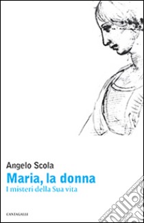 Maria, la donna. I misteri della Sua vita libro di Scola Angelo
