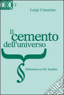 Cemento dell'universo. Riflessioni su F. H. Bradley libro di Cimmino Luigi