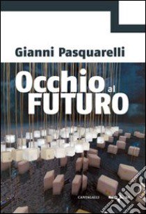 Occhio al futuro libro di Pasquarelli Gianni