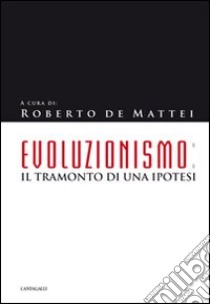 Evoluzionismo. Il tramonto di una ipotesi libro di De Mattei R. (cur.)