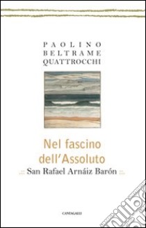 Nel fascino dell'assoluto libro di Beltrame Quattrocchi Paolino