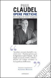 Opere poetiche. Antologia di testi religiosi libro di Claudel Paul; Maggiolini A. (cur.)