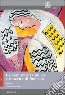 La Comunità familiare e le scelte di fine vita libro di Santolini L. (cur.)