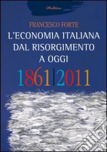 L'economia italiana dal Risorgimento ad oggi libro di Forte Francesco