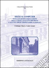 Segni al computer. Manuale di documentazione della lingua italiana dei segni e alcune applicazioni computazionali libro di Chesi Cristiano; Geraci Carlo