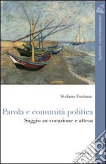 Parola e comunità politica. Saggio su vocazione e attesa libro di Fontana Stefano